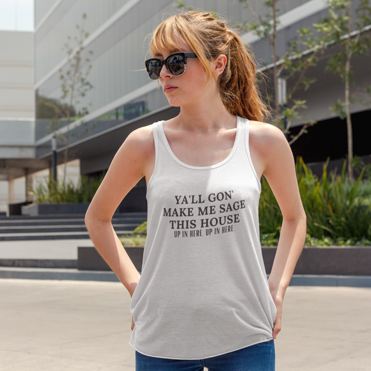 Ya''ll Gon Make Me Sage This House Racerback Tank