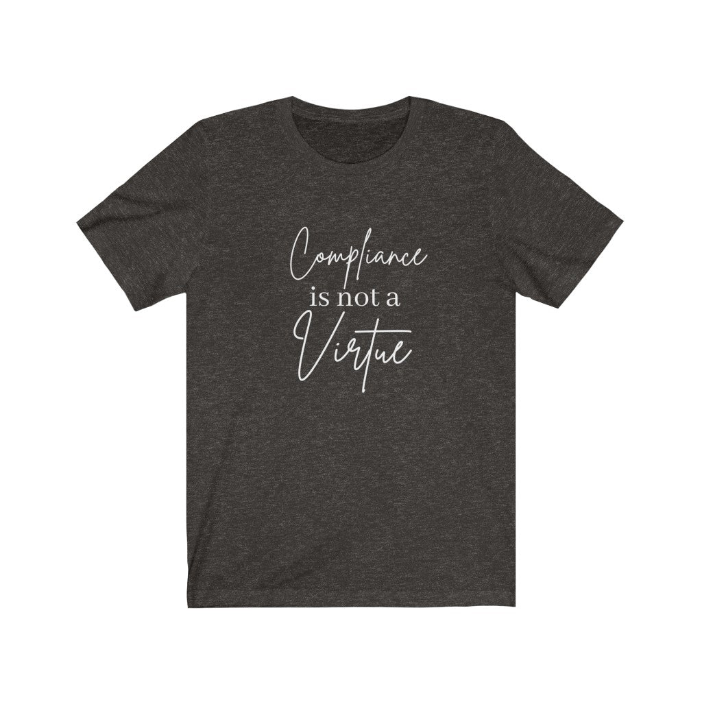 Compliance is Not a Virtue Woman's Favorite Tee, Do Not Comply, No More Mandates, Be the Salt Not the Sugar, Freedom Shirt