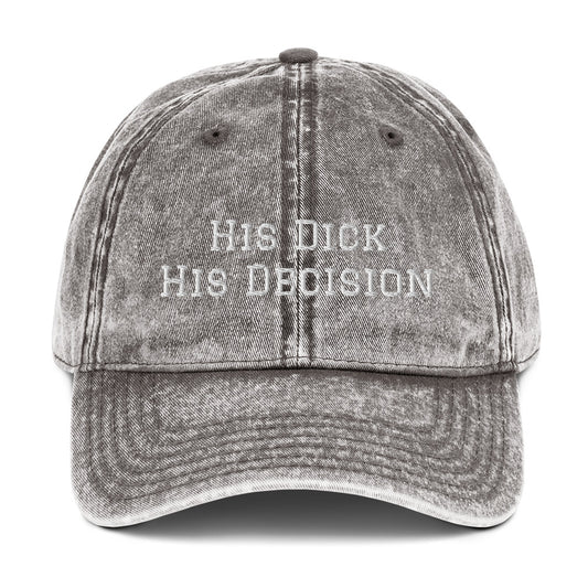 His Dick His Decision Vintage Cotton Twill Cap