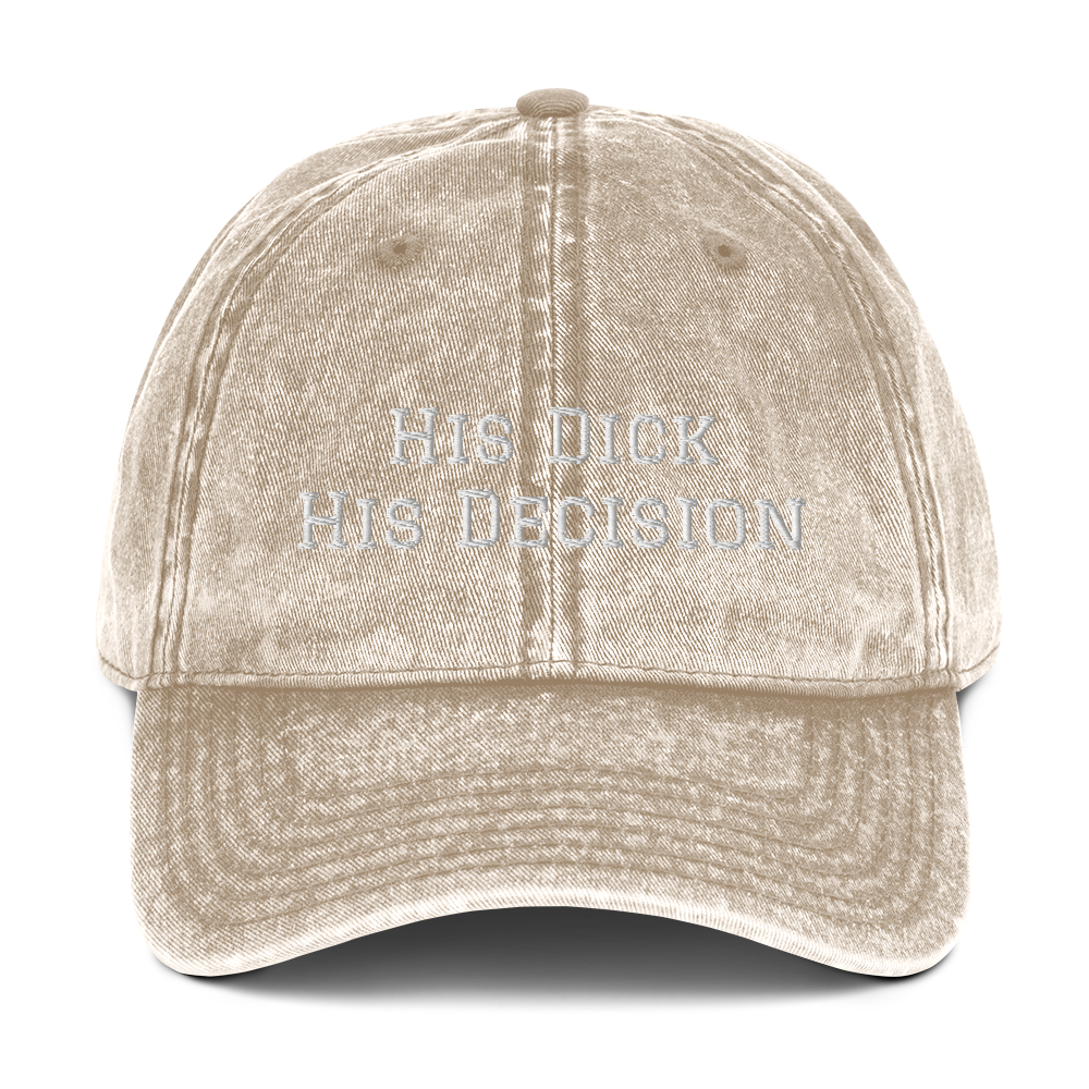 His Dick His Decision Vintage Cotton Twill Cap