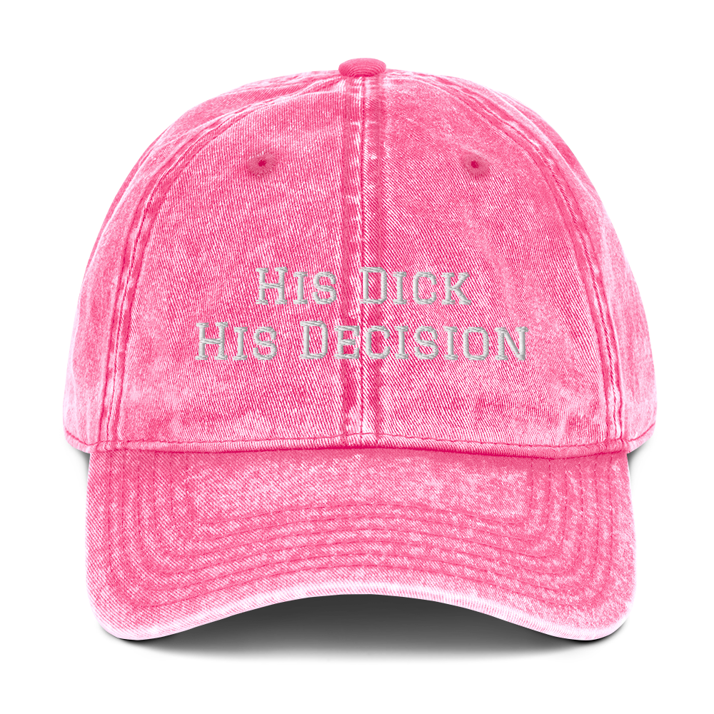 His Dick His Decision Vintage Cotton Twill Cap