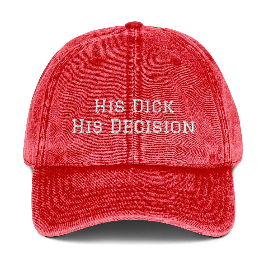 His Dick His Decision Vintage Cotton Twill Cap