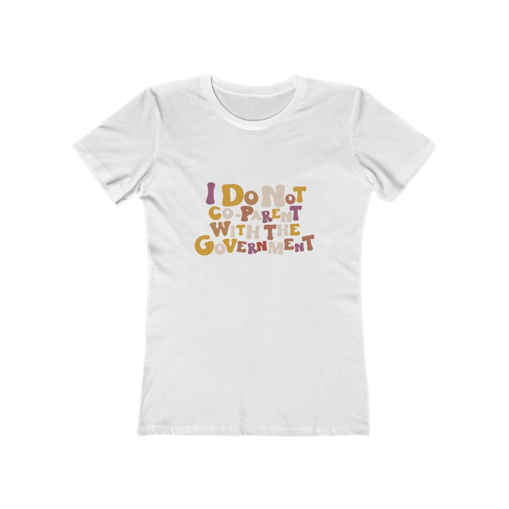 Boho Boyfriend Tee I Do Not Co-parent with the government T Shirt