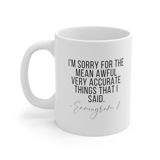 I'm Sorry for the Mean Awful Very Accurate Things That I Said Enneagram 8 Ceramic Mug 11oz