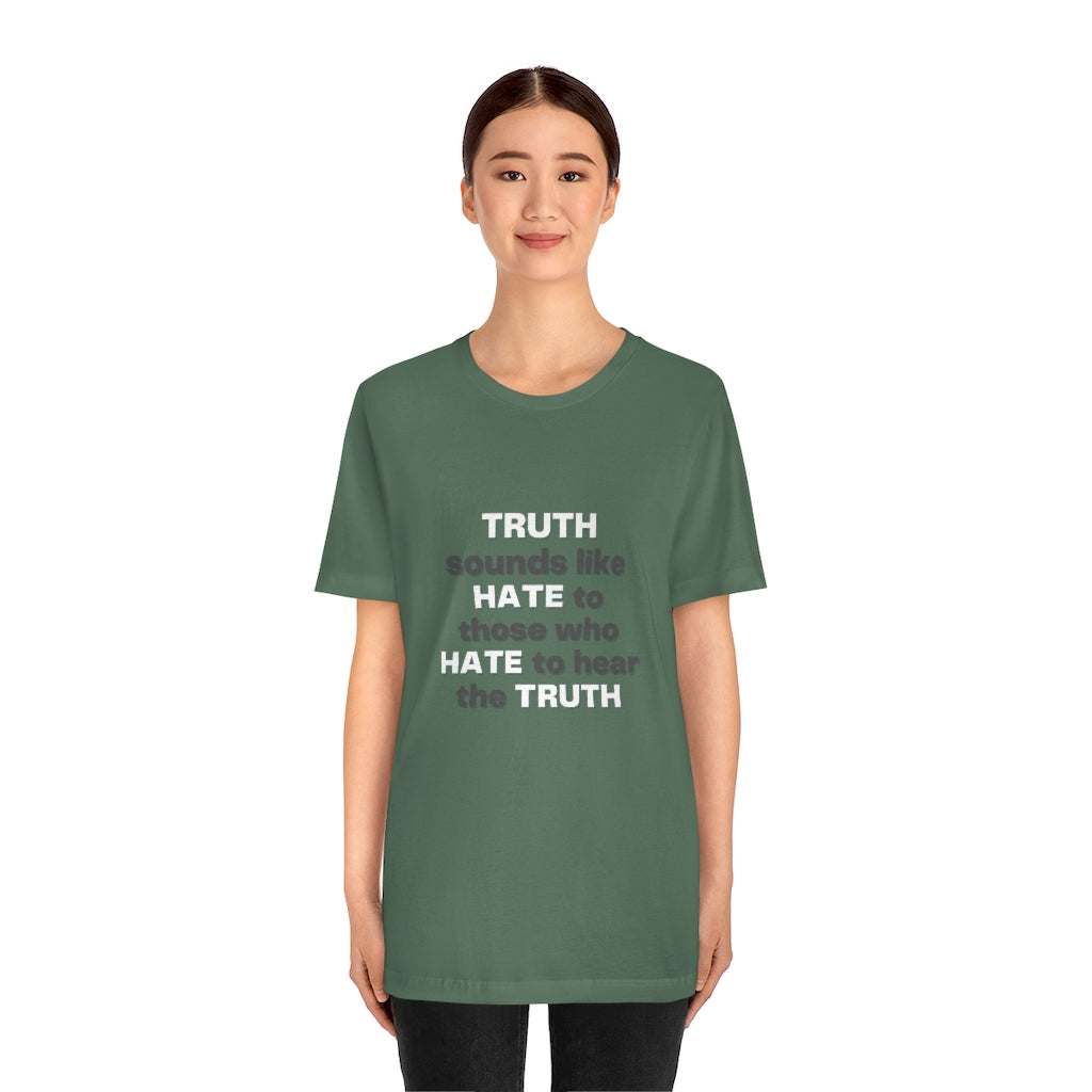 Truth sounds like Hate to Those who Hate to Hear the Truth Jersey Short Sleeve Tee