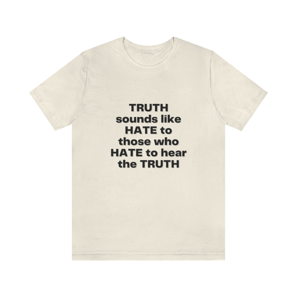 Truth sounds like Hate to Those who Hate to Hear the Truth Jersey Short Sleeve Tee