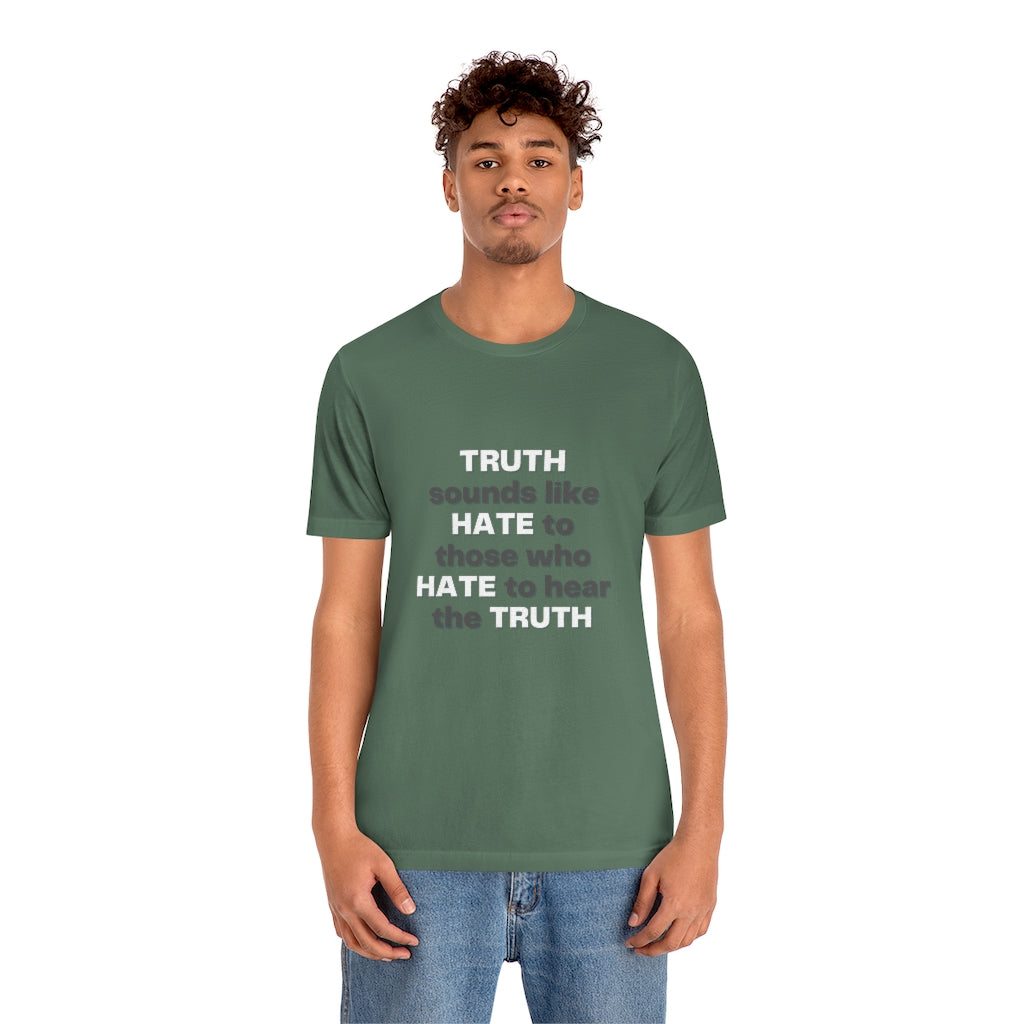 Truth sounds like Hate to Those who Hate to Hear the Truth Jersey Short Sleeve Tee