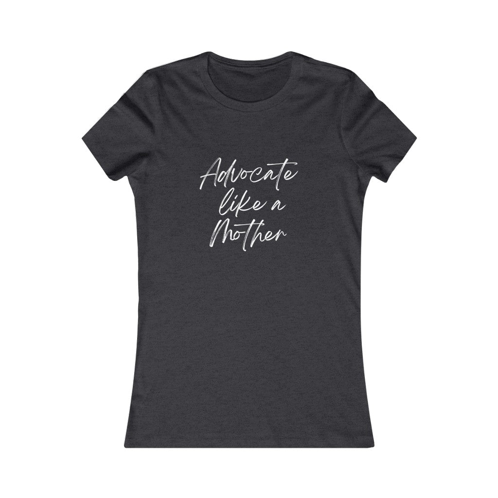 Advocate Like a Mother Fitted Women's Favorite Tee