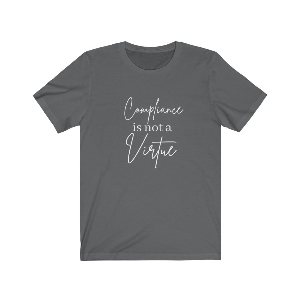 Compliance is Not a Virtue Woman's Favorite Tee, Do Not Comply, No More Mandates, Be the Salt Not the Sugar, Freedom Shirt