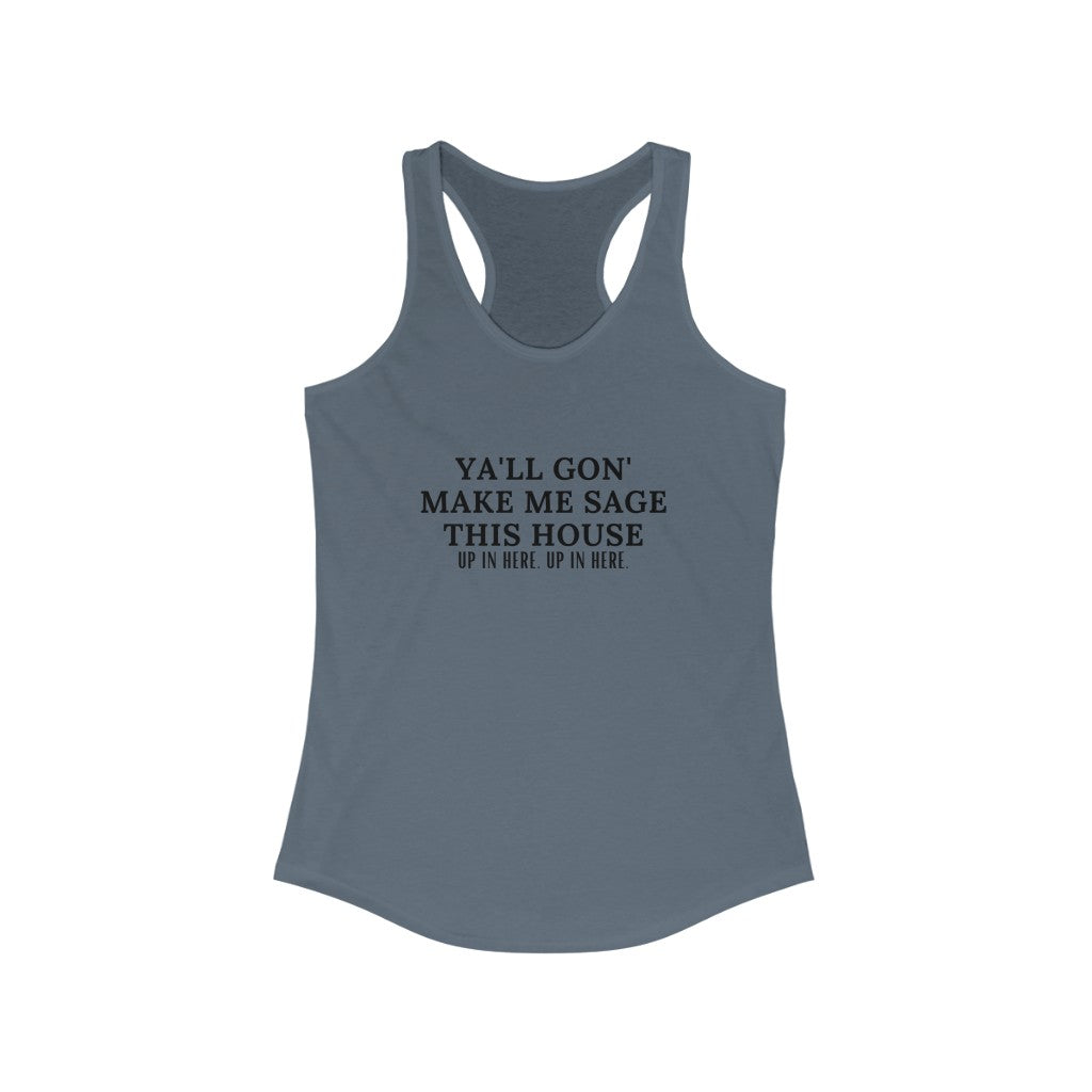 Ya''ll Gon Make Me Sage This House  Racerback Tank