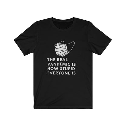 The Real Pandemic Is How Stupid Everyone Is Jersey Short Sleeve Tee, Advocacy Tee, Medical Freedom