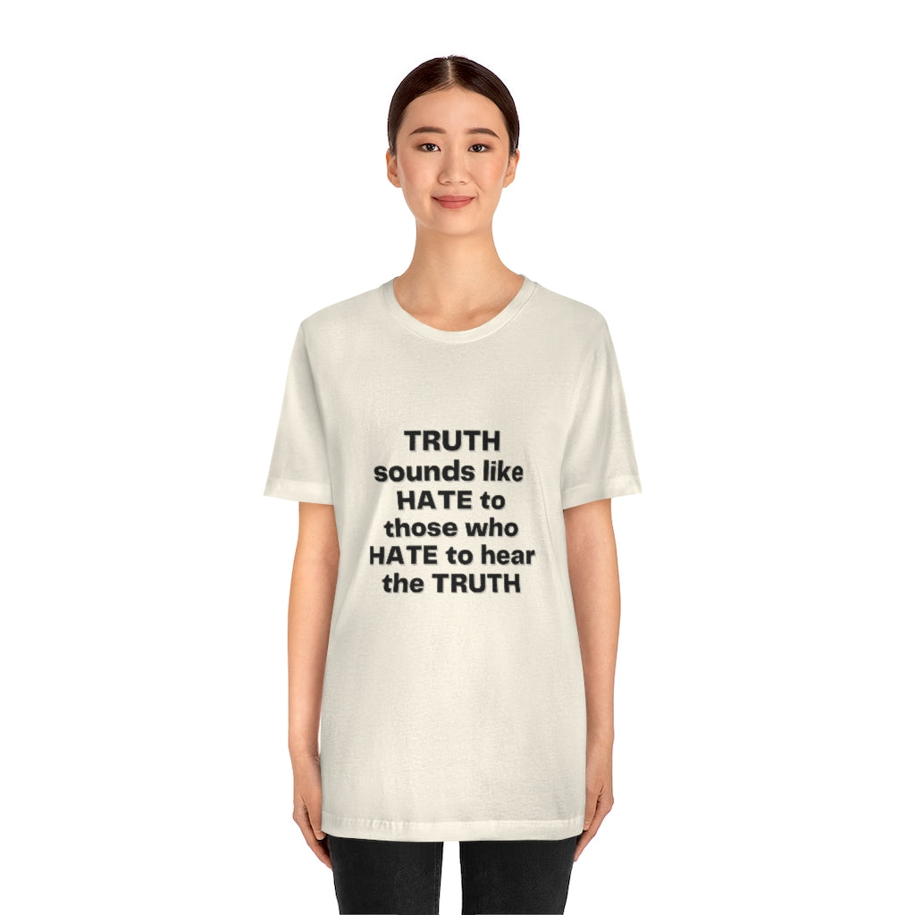 Truth sounds like Hate to Those who Hate to Hear the Truth Jersey Short Sleeve Tee