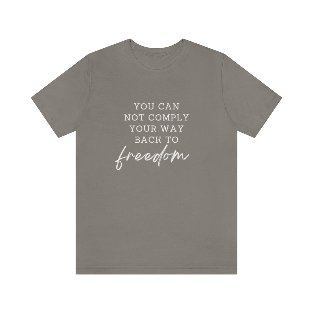 You Can Not Comply Your Way Back to Freedom Basic Tee