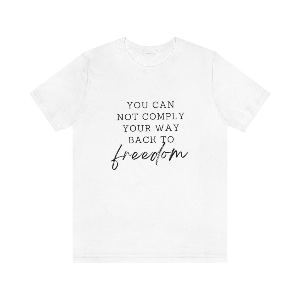 You Can Not Comply Your Way Back to Freedom Basic Tee