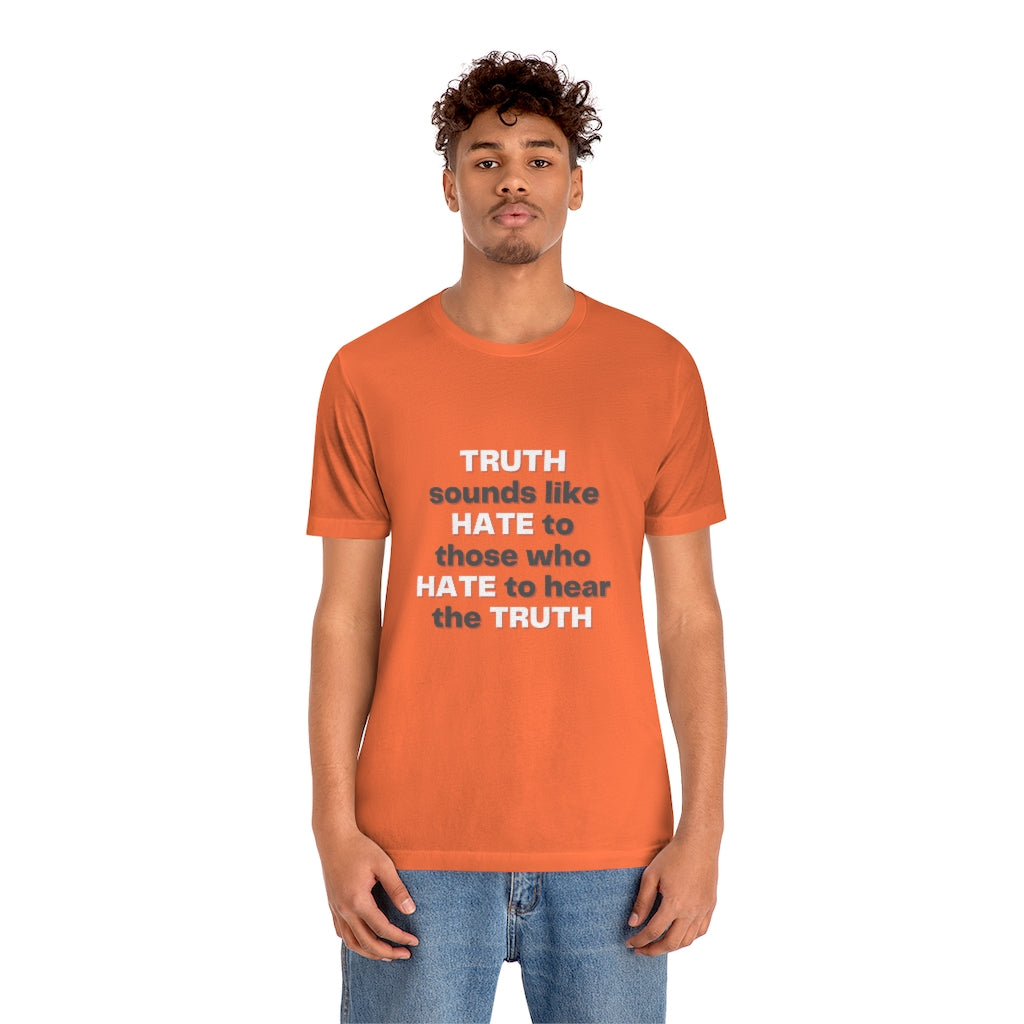 Truth sounds like Hate to Those who Hate to Hear the Truth Jersey Short Sleeve Tee