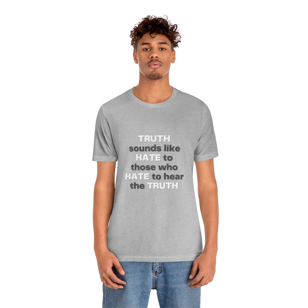 Truth sounds like Hate to Those who Hate to Hear the Truth Jersey Short Sleeve Tee