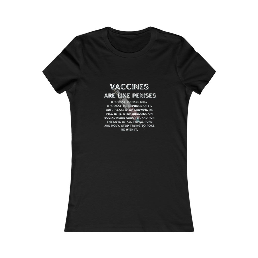 Vaccines are like Penises Women's Favorite Tee