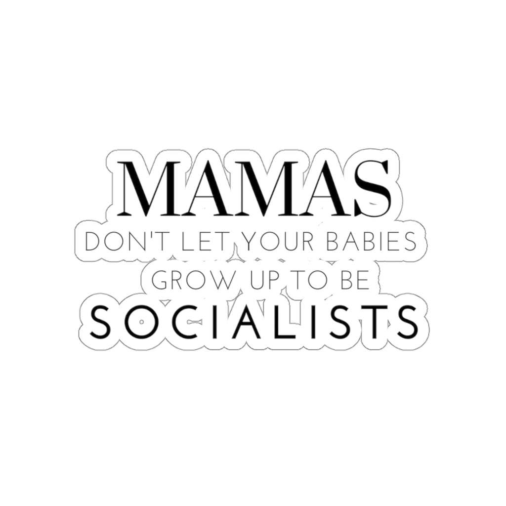 Mama's Don't Let Your Babies Grow Up to Be Socialists Stickers