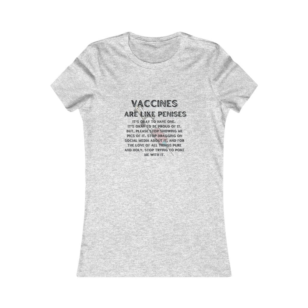 Vaccines are like Penises Women's Favorite Tee