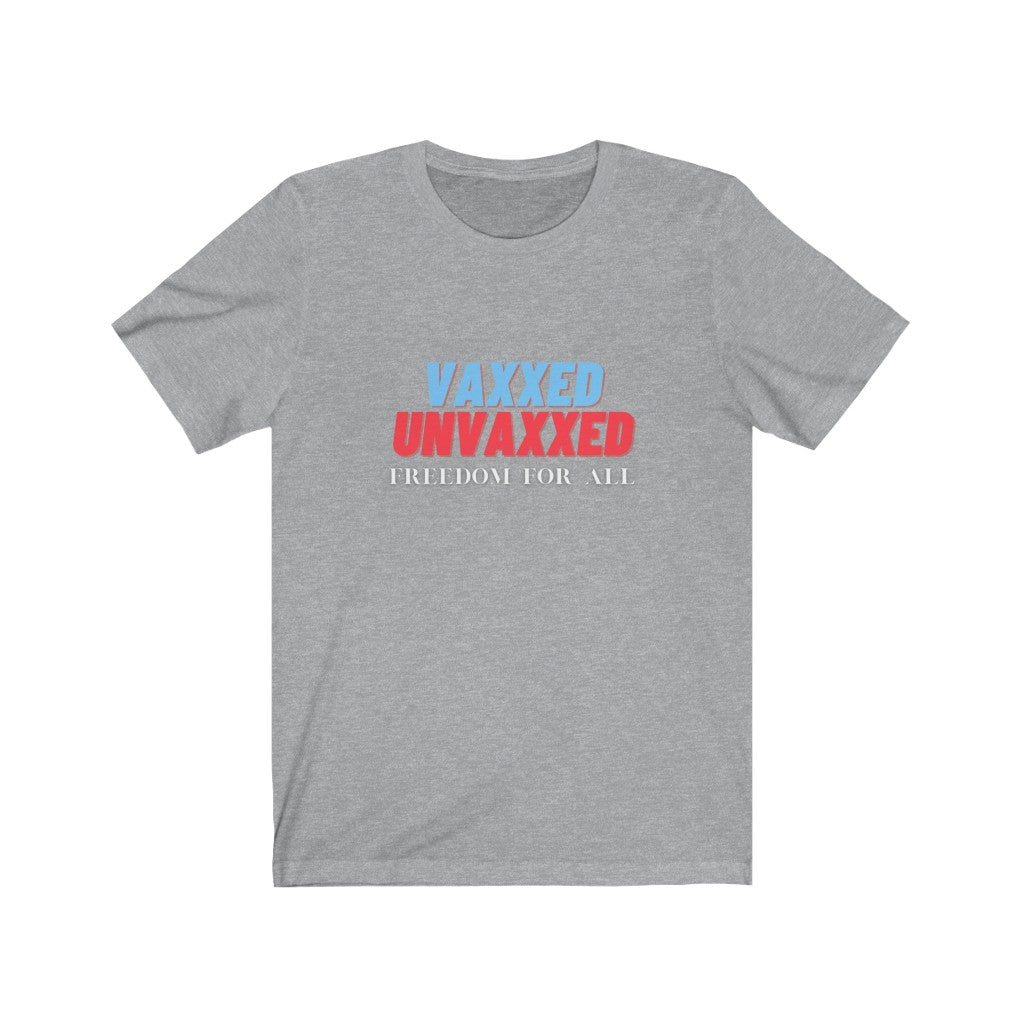 Vaxxed Unvaxxed Freedom For AllUnisex Jersey Short Sleeve Tee