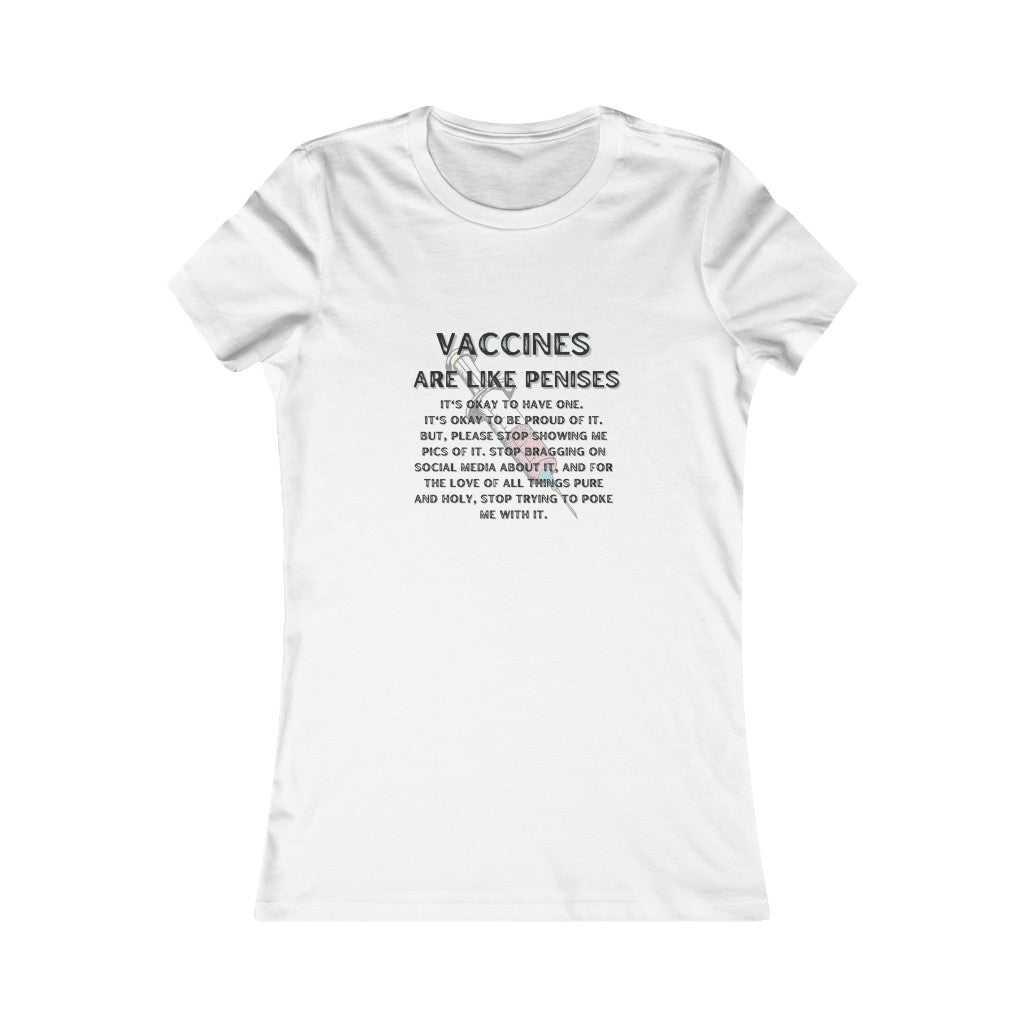 Vaccines are like Penises Women's Favorite Tee