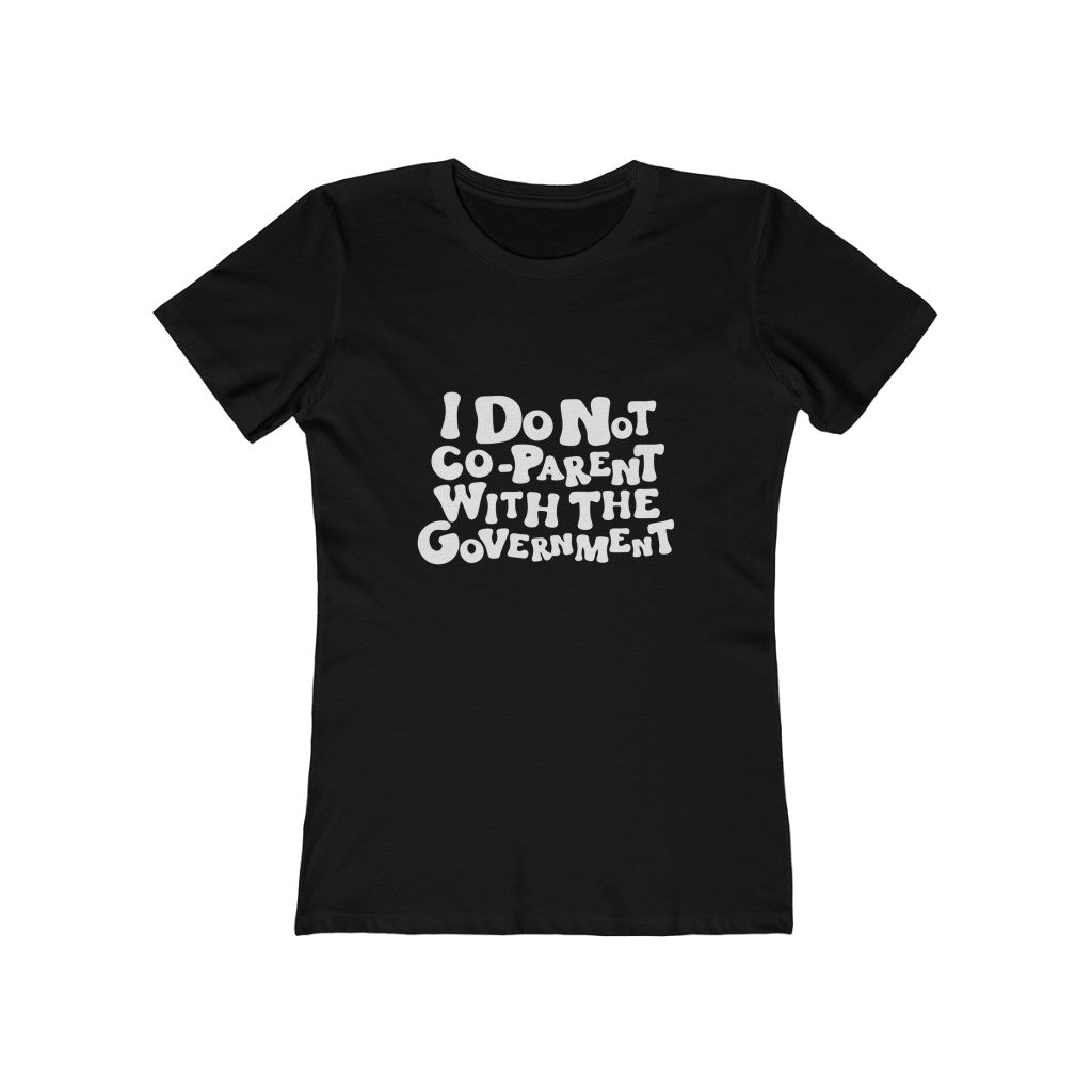 Boho Boyfriend Tee I Do Not Co-parent with the government T Shirt, White Letters