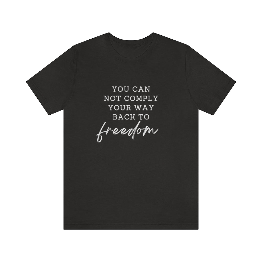 You Can Not Comply Your Way Back to Freedom Basic Tee