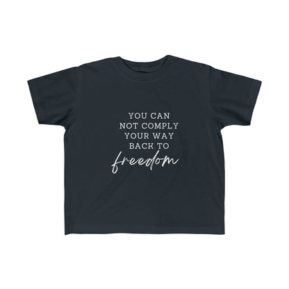 You can not comply your way back to freedom Kid's Fine Jersey Tee