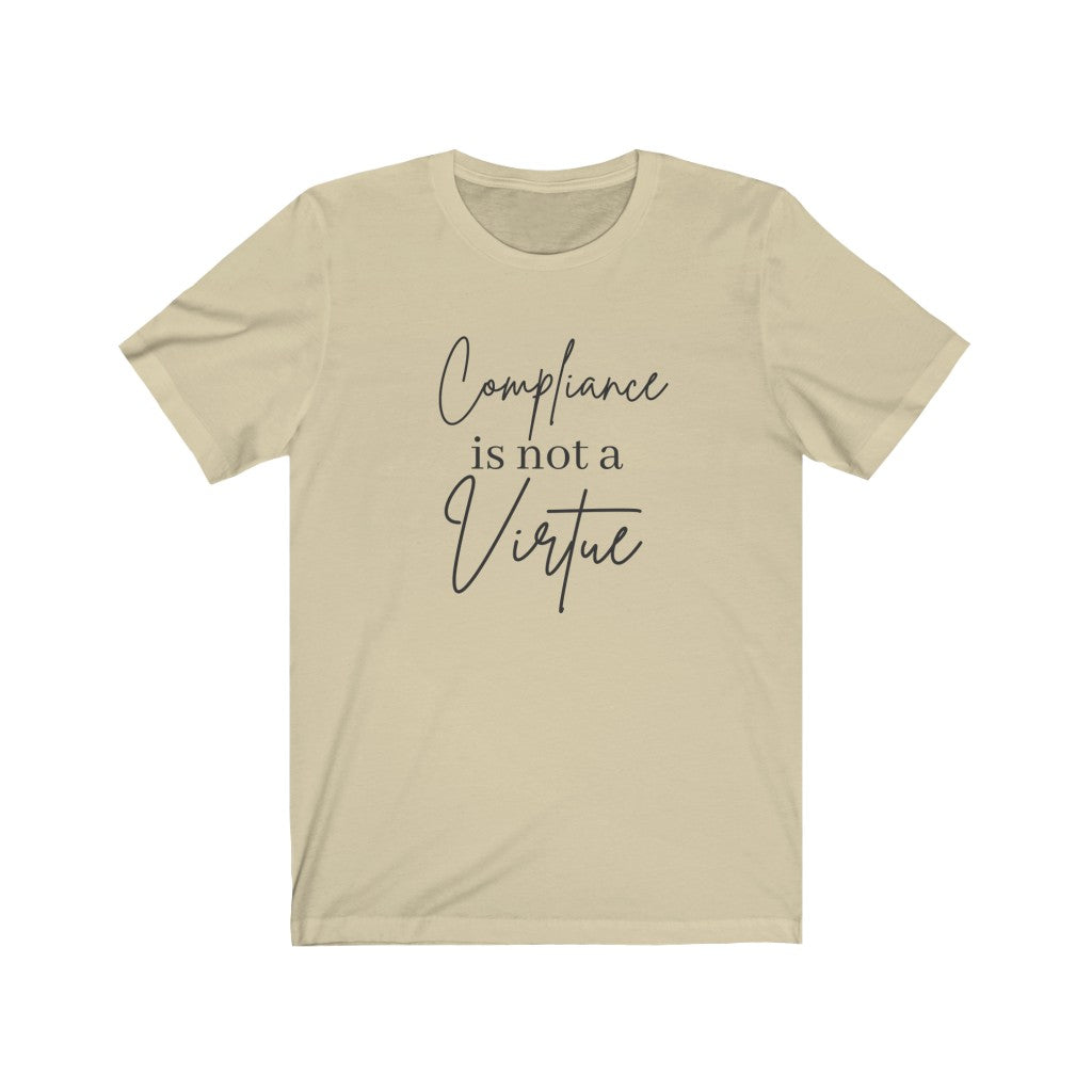 Compliance is Not a Virtue Woman's Favorite Tee, Do Not Comply, No More Mandates, Be the Salt Not the Sugar, Freedom Shirt