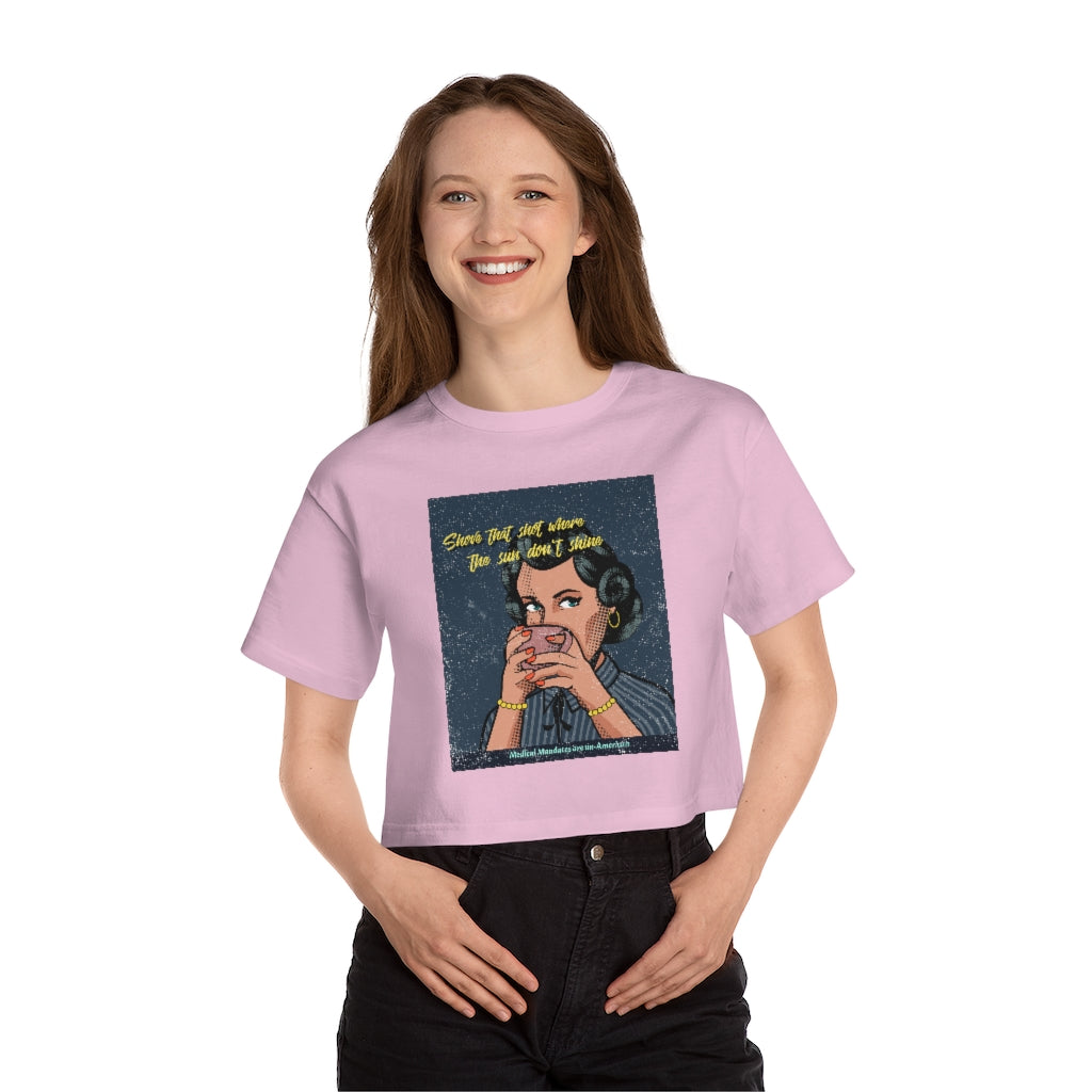 Shove That Shot Where The Sun Don't Shine Champion Women's Heritage Cropped T-Shirt