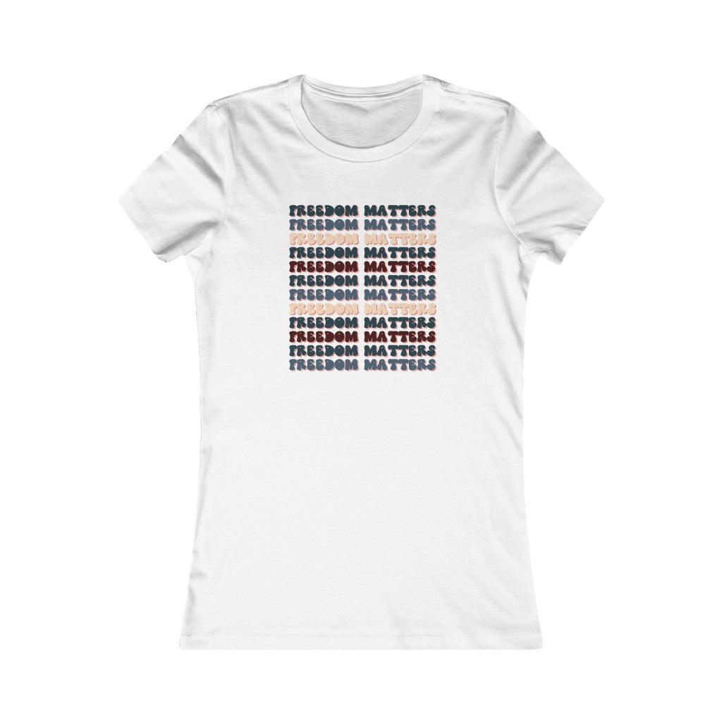 Freedom Matters Women's Favorite Tee, Freedom Shirt, Conservative Shirt, Patriot T-Shirt