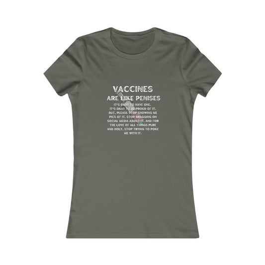 Vaccines are like Penises Women's Favorite Tee