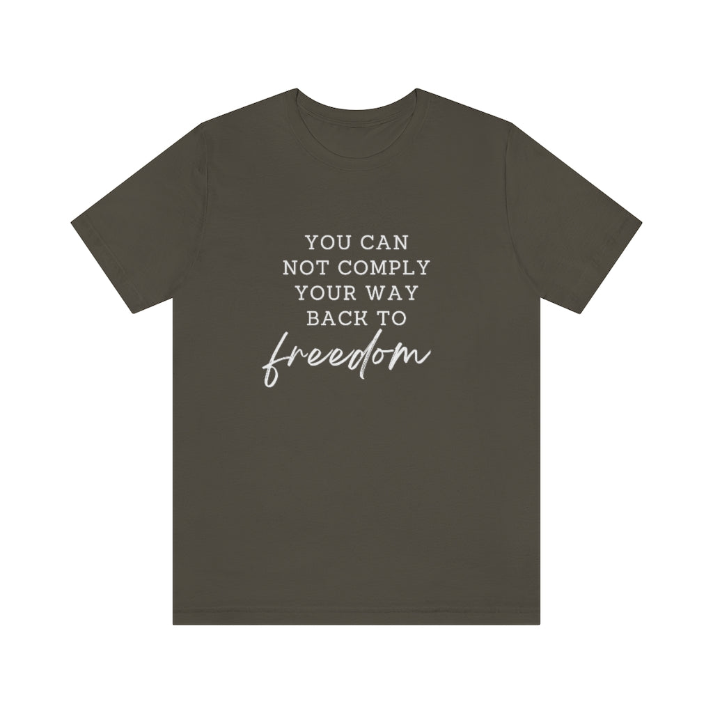 You Can Not Comply Your Way Back to Freedom Basic Tee