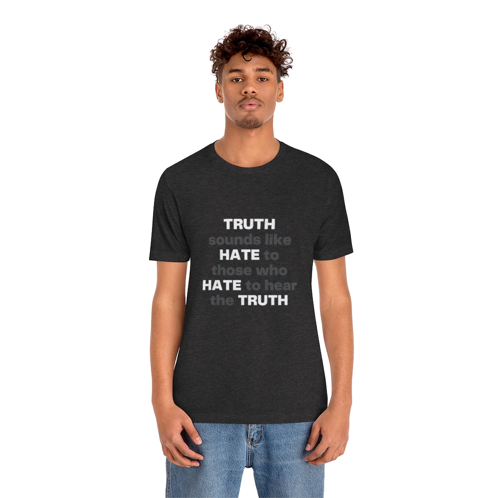 Truth sounds like Hate to Those who Hate to Hear the Truth Jersey Short Sleeve Tee