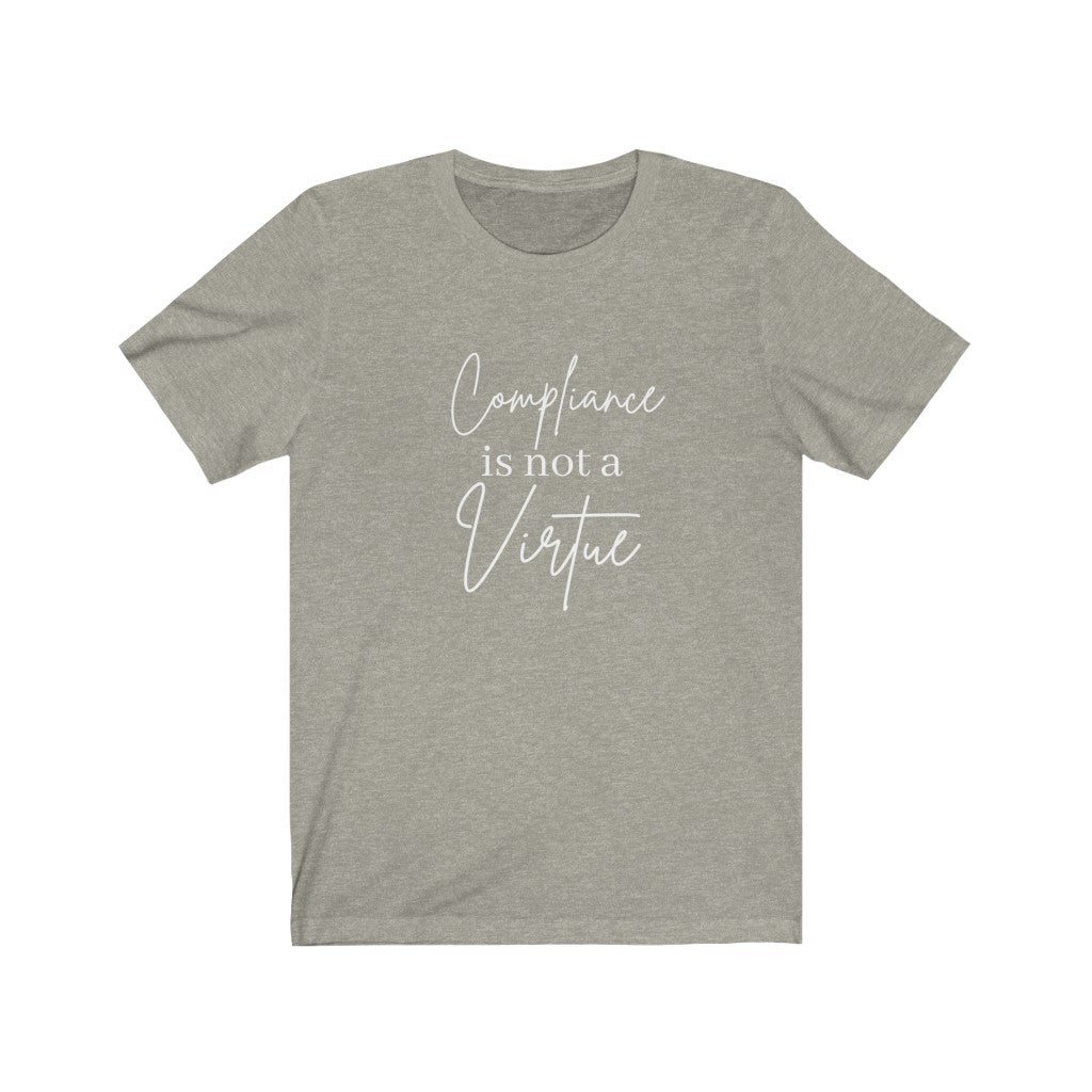 Compliance is Not a Virtue Woman's Favorite Tee, Do Not Comply, No More Mandates, Be the Salt Not the Sugar, Freedom Shirt