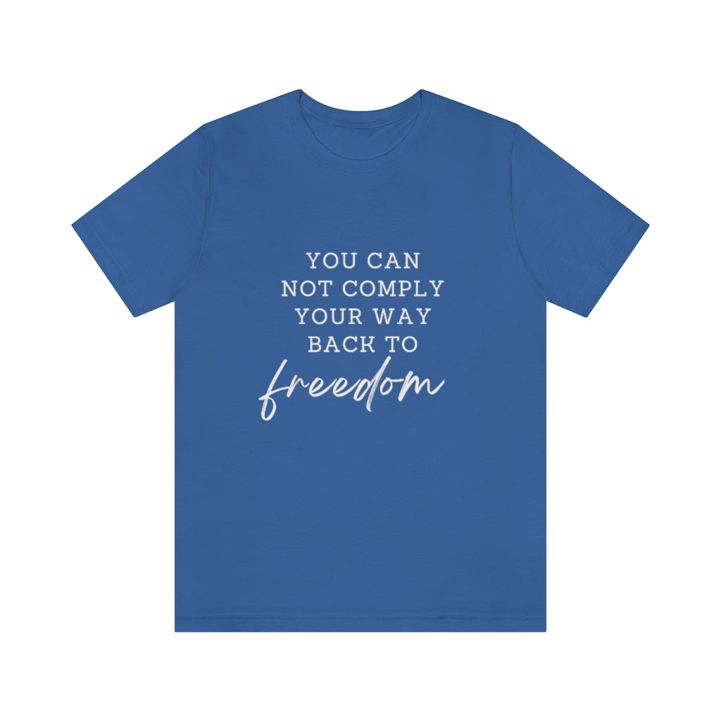 You Can Not Comply Your Way Back to Freedom Basic Tee