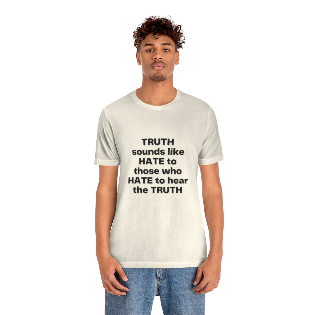 Truth sounds like Hate to Those who Hate to Hear the Truth Jersey Short Sleeve Tee