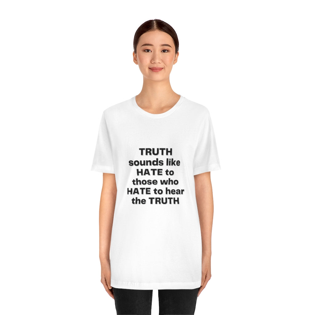 Truth sounds like Hate to Those who Hate to Hear the Truth Jersey Short Sleeve Tee