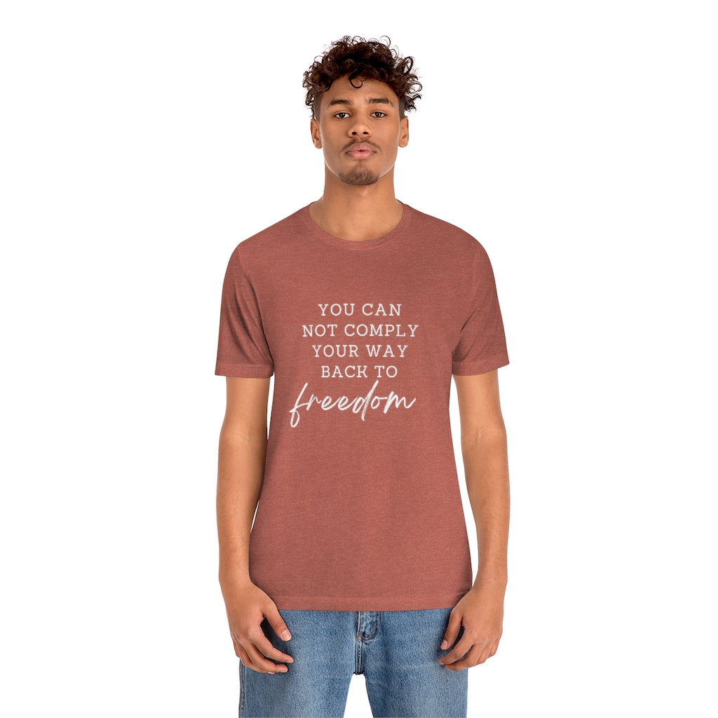 You Can Not Comply Your Way Back to Freedom Basic Tee