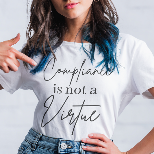 Compliance is Not a Virtue Woman's Favorite Tee, Do Not Comply, No More Mandates, Be the Salt Not the Sugar, Freedom Shirt