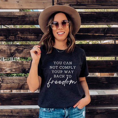 You Can Not Comply Your Way Back to Freedom Shirt