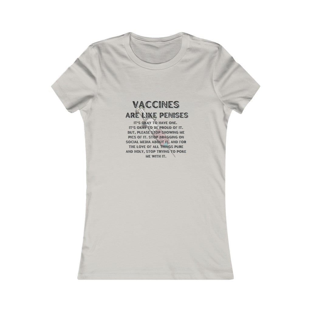 Vaccines are like Penises Women's Favorite Tee