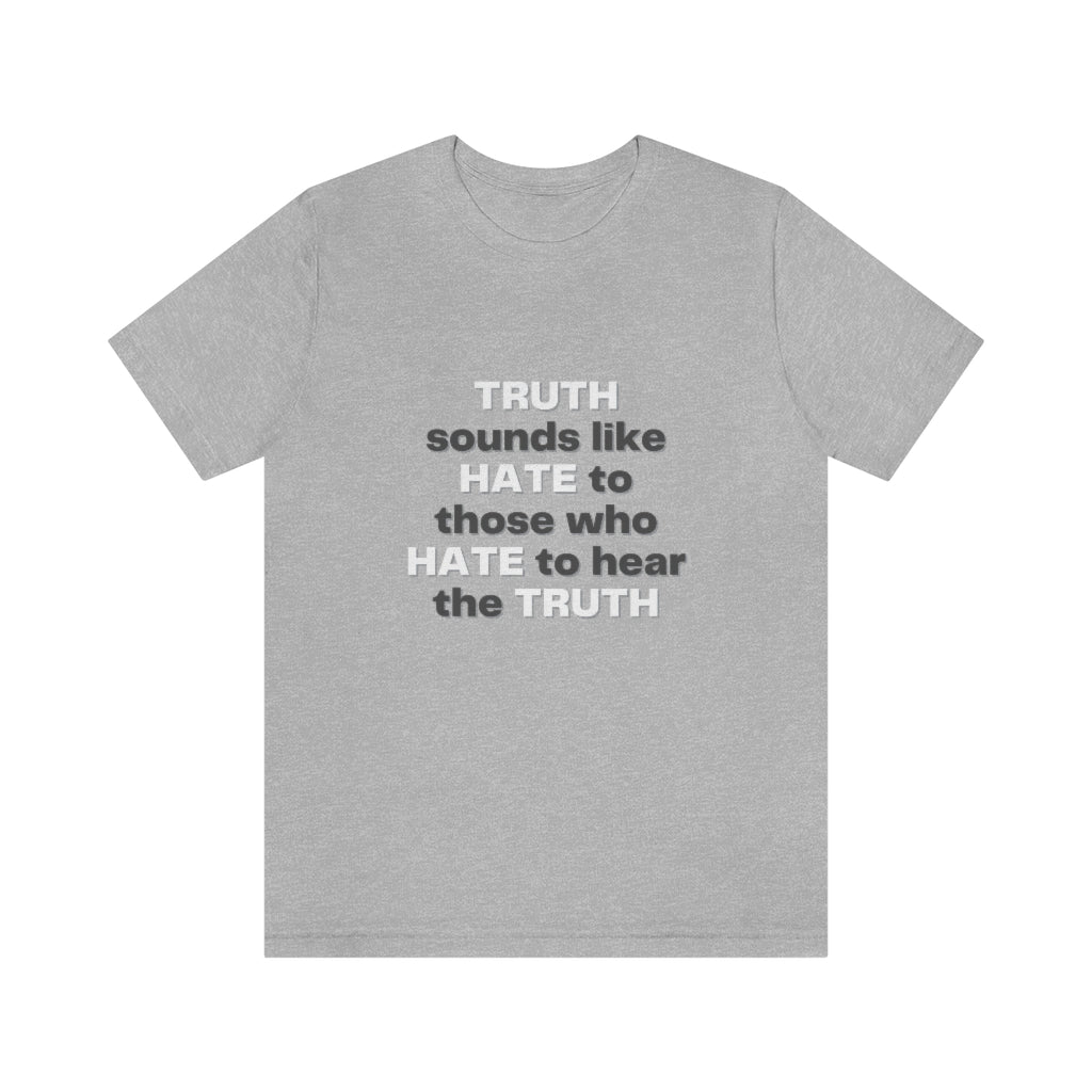 Truth sounds like Hate to Those who Hate to Hear the Truth Jersey Short Sleeve Tee