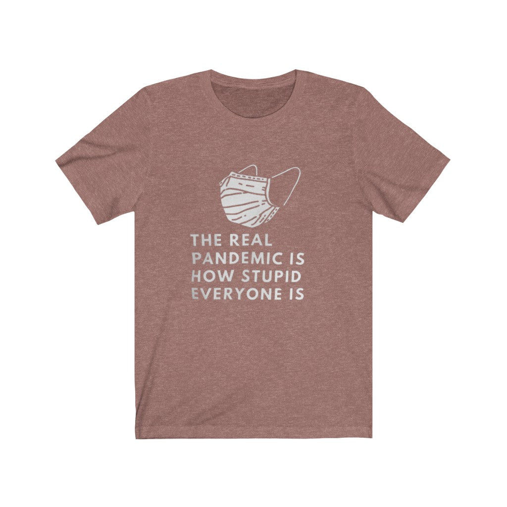 The Real Pandemic Is How Stupid Everyone Is Jersey Short Sleeve Tee, Advocacy Tee, Medical Freedom