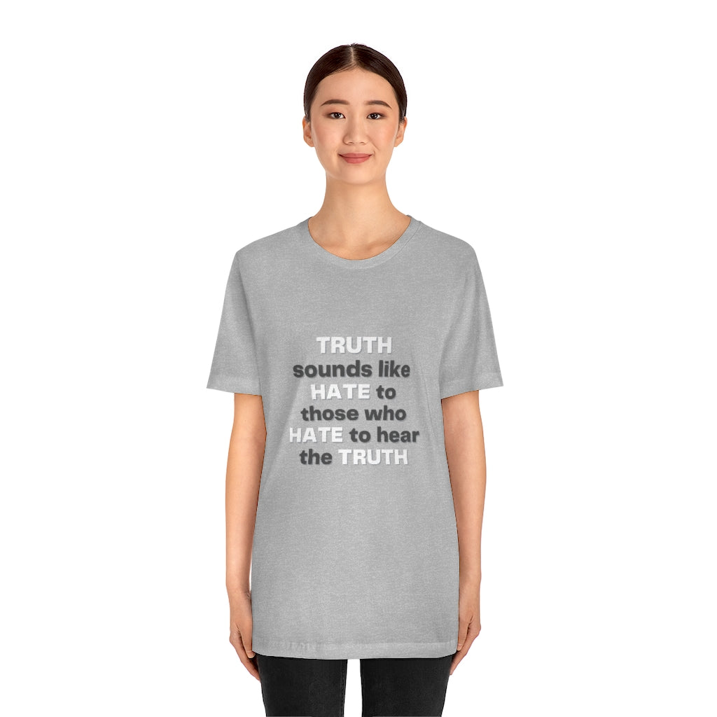 Truth sounds like Hate to Those who Hate to Hear the Truth Jersey Short Sleeve Tee