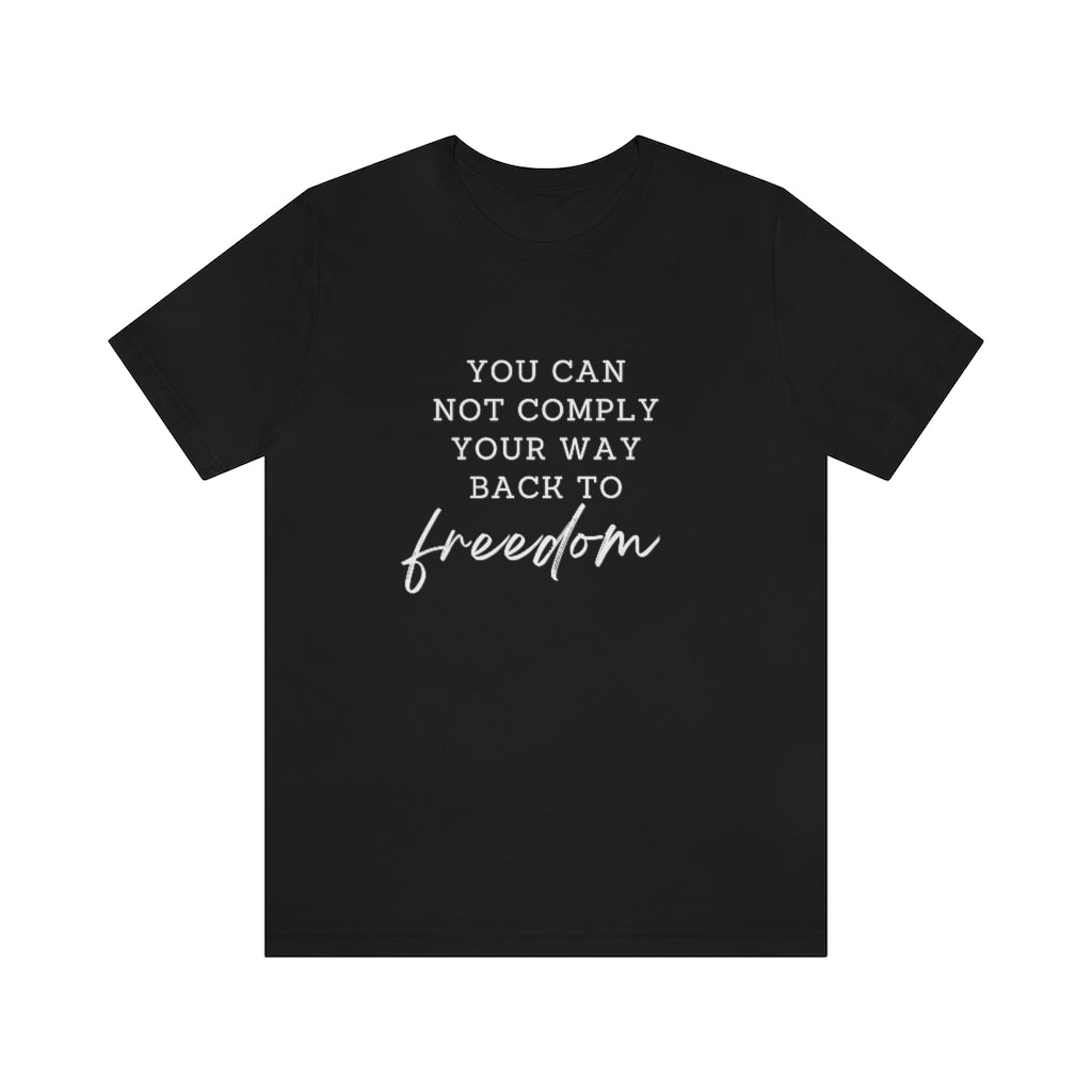 You Can Not Comply Your Way Back to Freedom Basic Tee