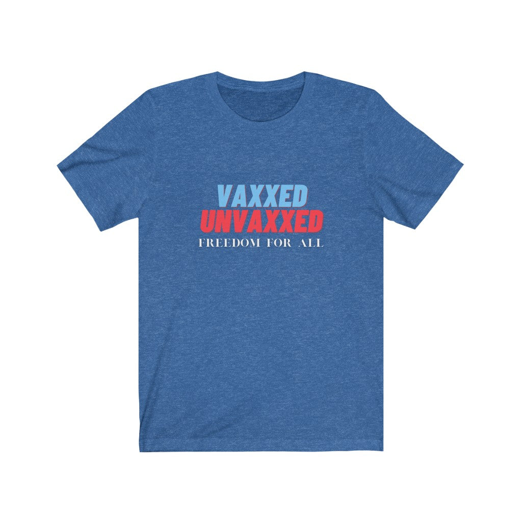 Vaxxed Unvaxxed Freedom For AllUnisex Jersey Short Sleeve Tee