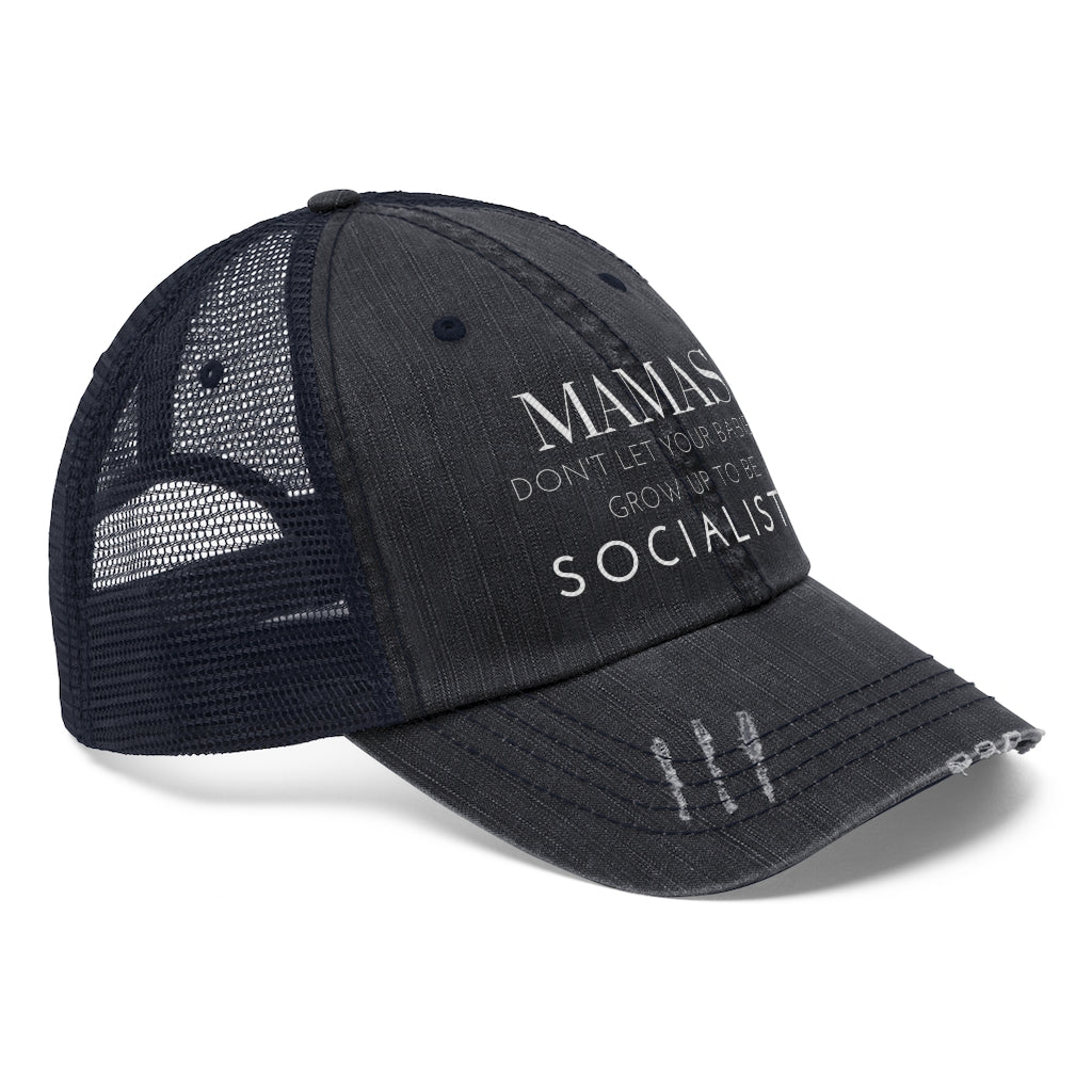 Mamas Don't Let your Babies Grow up to Be Socialists Trucker Hat