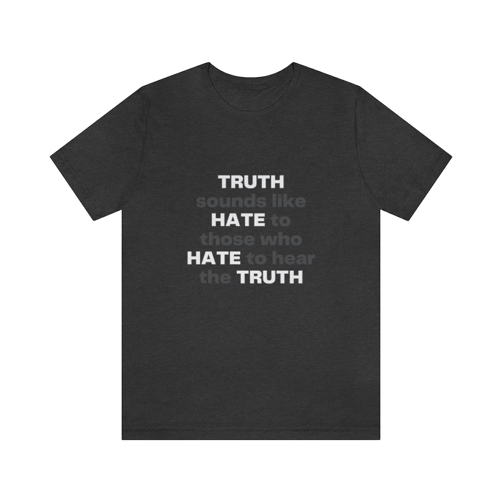 Truth sounds like Hate to Those who Hate to Hear the Truth Jersey Short Sleeve Tee