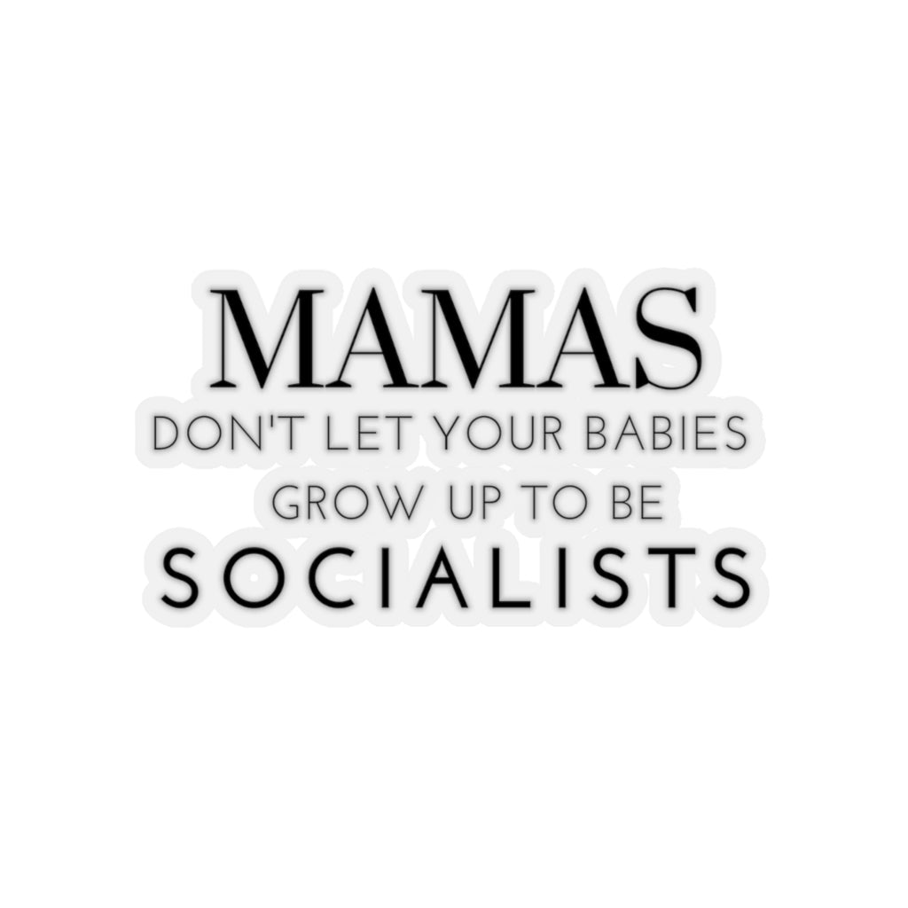 Mama's Don't Let Your Babies Grow Up to Be Socialists Stickers